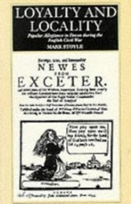Loyalty And Locality: Popular Allegiance in Devon during the English Civil War - Mark Stoyle - cover