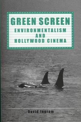 Green Screen: Environmentalism and Hollywood Cinema - David Ingram - cover