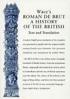 Wace's Roman De Brut: A History Of The British (Text and Translation)