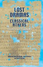 Lost Dramas of Classical Athens: Greek Tragic Fragments