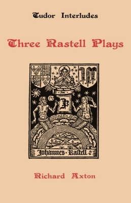 Three Rastell Plays: Four Elements, Calisto and Melebea, Gentleness and Nobility - cover
