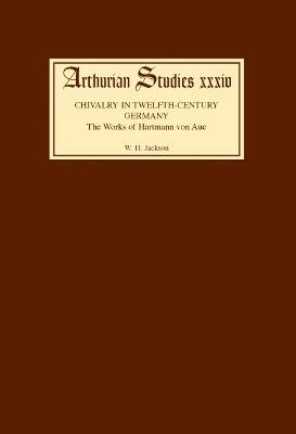 Chivalry in Twelfth Century Germany: The Works of Hartmann von Aue - W.H. Jackson - cover