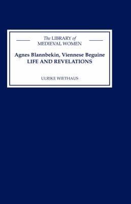 Agnes Blannbekin, Viennese Beguine: Life and Revelations - Ulrike Wiethaus - cover