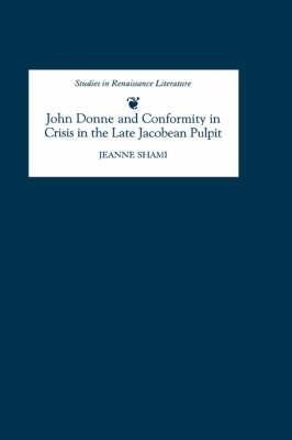 John Donne and Conformity in Crisis in the Late Jacobean Pulpit - Jeanne Shami - cover