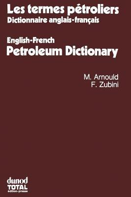 Les termes pétroliers: Dictionnaire anglais-français. English-French Petroleum Dictionary - cover
