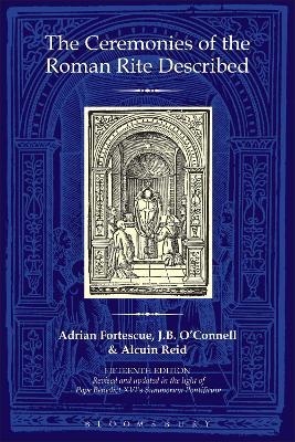 The Ceremonies of the Roman Rite Described - Adrian Fortescue,J.B. O'Connell,Alcuin Reid - cover