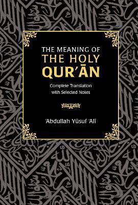 The Meaning of the Holy Qur'an: Complete Translation with Selected Notes - cover