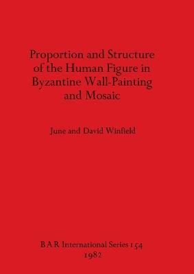 Proportion and Structure of the Human Figure in Byzantine Wall Painting and Mosaic - David Winfield,June Winfield - cover