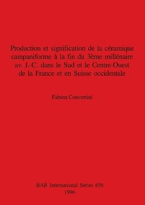 Production et signification de la céramique campaniforme à la fin du 3ème  illénaire av.  J.-C. dans le Sud et le Centre-Ouest de la France et en Suis - Fabien Convertini - cover