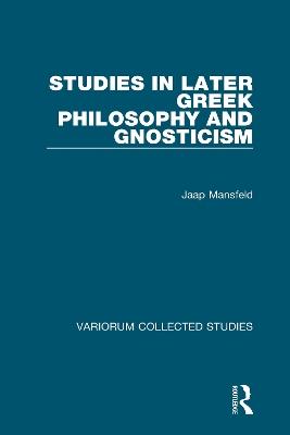 Studies in Later Greek Philosophy and Gnosticism - Jaap Mansfeld - cover