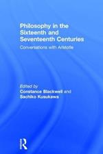 Philosophy in the Sixteenth and Seventeenth Centuries: Conversations with Aristotle