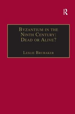 Byzantium in the Ninth Century: Dead or Alive?: Papers from the Thirtieth Spring Symposium of Byzantine Studies, Birmingham, March 1996 - cover