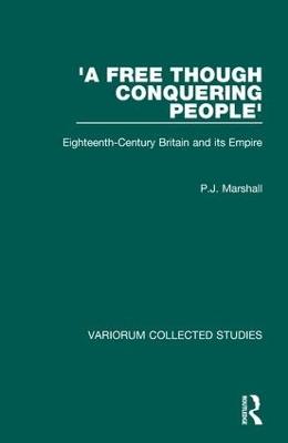 'A Free though Conquering People': Eighteenth-Century Britain and its Empire - P.J. Marshall - cover