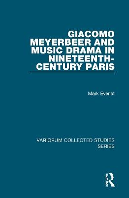 Giacomo Meyerbeer and Music Drama in Nineteenth-Century Paris - Mark Everist - cover