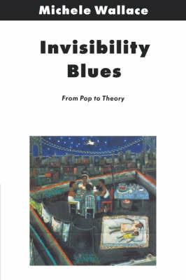 Invisibility Blues: From Pop to Theory - Michele Wallace - cover
