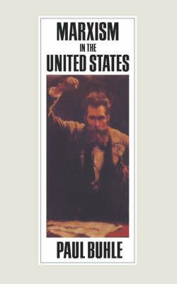 Marxism in the United States of America: Remapping the History of the American Left - Paul Buhle - cover