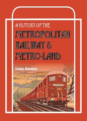 A History Of The Metropolitan Railway & Metro-Land - Irene Hawkes - cover