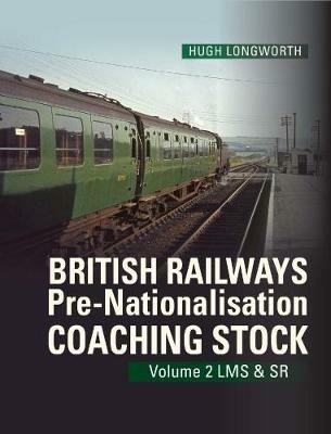 British Railways Pre-Nationalisation Coaching Stock Volume 2 LMS & SR - Hugh Longworth - cover