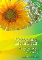Celebrating Life in Death: Resources for funerals, thanksgiving and remembering