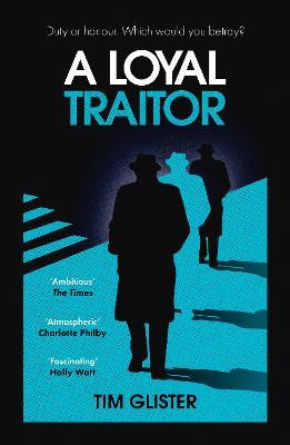 A Loyal Traitor: A Richard Knox Spy Thriller: Longlisted for The CWA Steel Dagger 2023 - Tim Glister - cover