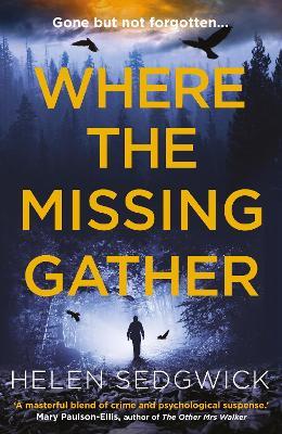 Where the Missing Gather: ‘Helen Sedgwick saw into the future and that future is now!’ Lemn Sissay, author of My Name Is Why - Helen Sedgwick - cover