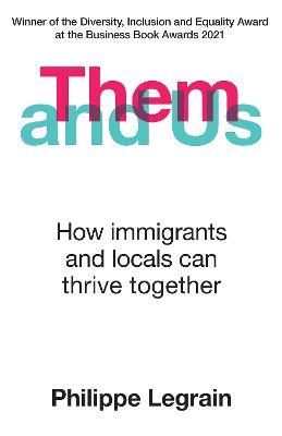 Them and Us: How immigrants and locals can thrive together - Philippe Legrain - cover