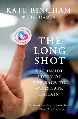 The Long Shot: The Inside Story of the Race to Vaccinate Britain - Kate Bingham,Tim Hames - cover