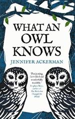 What an Owl Knows: The New Science of the World’s Most Enigmatic Birds