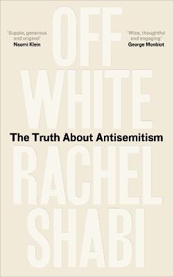 Off-White: The Truth About Antisemitism - Rachel Shabi - cover