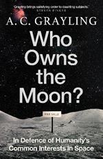Who Owns the Moon?: In Defence of Humanity’s Common Interests in Space