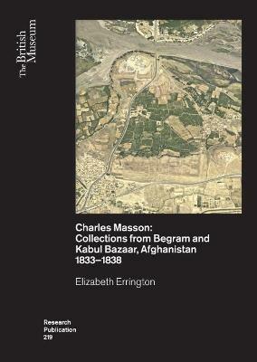 Charles Masson: Collections from Begram and Kabul Bazaar, Afghanistan 1833–1838 - Elizabeth Errington - cover