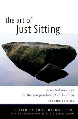 Art of Just Sitting: Essential Writings on the Zen Practice of Shikantaza - John Daido Loori - cover