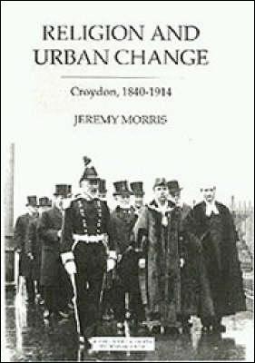 Religion and Urban Change: Croydon, 1840-1914 - J.N. Morris - cover