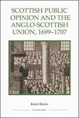 Scottish Public Opinion and the Anglo-Scottish Union, 1699-1707 - Karin Bowie - cover
