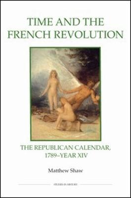 Time and the French Revolution: The Republican Calendar, 1789-Year XIV - Matthew Shaw - cover