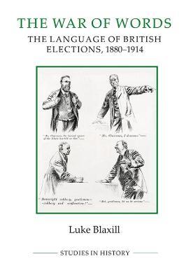 The War of Words: The Language of British Elections, 1880-1914 - Luke Blaxill - cover