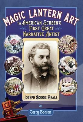 Magic Lantern Art: The American Screen's First Great Narrative Artist, Joseph Boggs Beale - Terry Borton - cover
