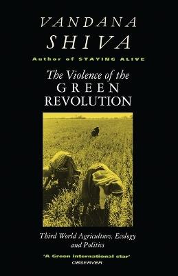 The Violence of the Green Revolution: Third World Agriculture, Ecology and Politics - Vandana Shiva - cover