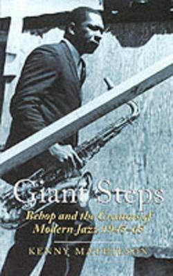 Giant Steps: Bebop And The Creators Of Modern Jazz, 1945-65 - Kenny Mathieson - cover
