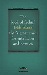The Book of Feckin' Irish Slang that's great craic for cute hoors and bowsies