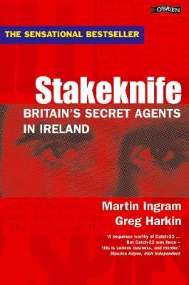 Stakeknife: Britain's Secret Agents in Ireland - Greg Harkin,Martin Ingram - cover