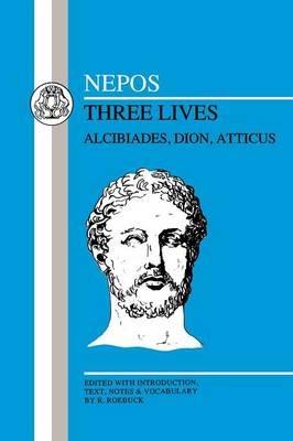 Nepos: Three Lives: Alcibiades, Dion and Atticus - Cornelius Nepos - cover