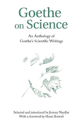 Goethe on Science: An Anthology of Goethe's Scientific Writings - cover