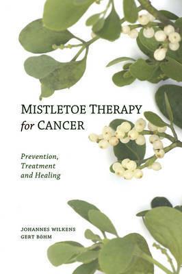 Mistletoe Therapy for Cancer - Johannes Wilkens,Gert Böhm - cover