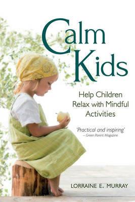 Calm Kids: Help Children Relax with Mindful Activities - Lorraine E. Murray - cover