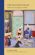 The Sultan's Feast: A Fifteenth-Century Egyptian Cookbook