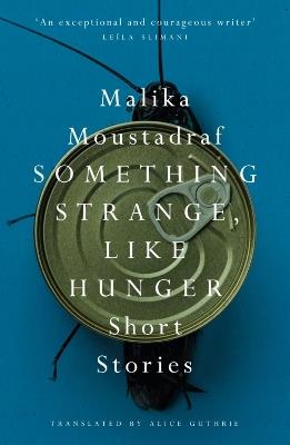Something Strange, Like Hunger: Short Stories - Malika Moustadraf - cover