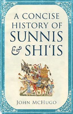 A Concise History of Sunnis and Shi`is - John McHugo - cover