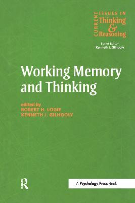 Working Memory and Thinking: Current Issues In Thinking And Reasoning - Kenneth Gilhooly,Robert H. Logie - cover