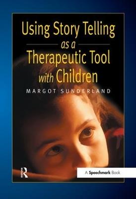 Using Story Telling as a Therapeutic Tool with Children - Margot Sunderland - cover